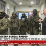 Israel raids and shuts down Al Jazeera's bureau in Ramallah in the West Bank