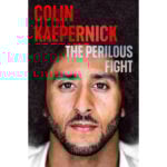 Colin Kaepernick to publish memoir 'The Perilous Fight' in September